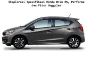 Eksplorasi Spesifikasi Honda Brio RS, Performa dan Fitur Unggulan