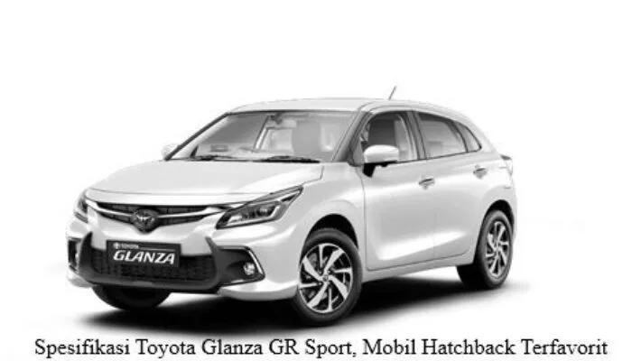 Spesifikasi Toyota Glanza GR Sport, Mobil Hatchback Terfavorit